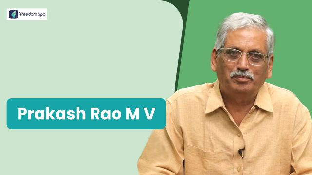 M V Prakash Rao फ़्रीडम ऐप पर एकीकृत खेती और खेती की मूल बातें के मेंटर है।