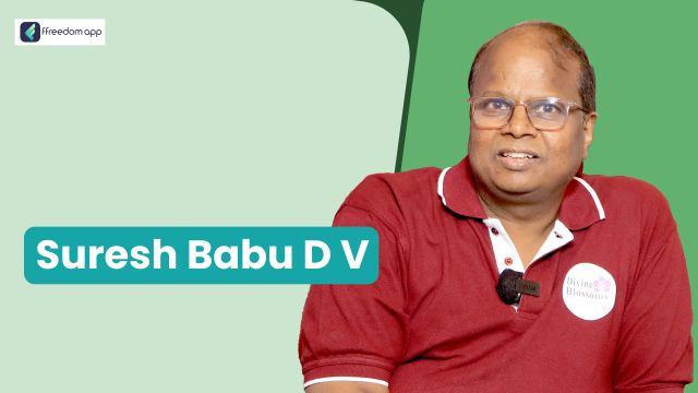 Suresh Babu D V फ़्रीडम ऐप पर खुदरा व्यापार और फूलों की खेती के मेंटर है।
