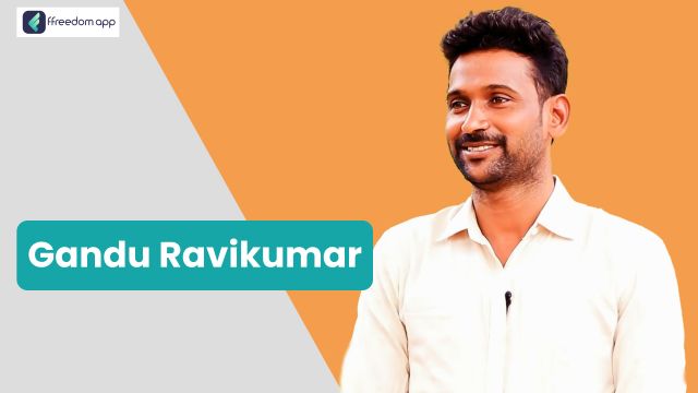Gandu Ravikumar అనేవారు ffreedom app లో వ్యవసాయం యొక్క ప్రాథమిక వివరాలు మరియు పండ్ల పెంపకంలో మార్గదర్శకులు