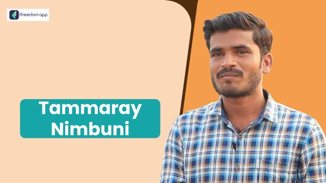 Tammaray Nimbuni ಇವರು ffreedom app ನಲ್ಲಿ ಕೃಷಿ ಬೇಸಿಕ್ಸ್, ಕೃಷಿ ಉದ್ಯಮ ಮತ್ತು ಹಣ್ಣಿನ ಕೃಷಿ ನ ಮಾರ್ಗದರ್ಶಕರು