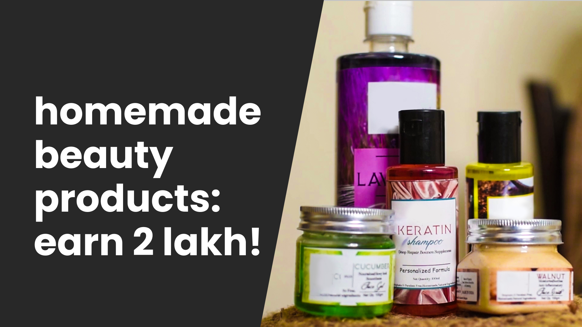 Course Trailer: Home Made Beauty Products Business - Earn upto 2 Lakh/Month. Watch to know more.